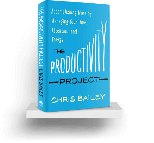 The Productivity Project: Accomplishing More by Managing Your Time, Attention, and Energy
