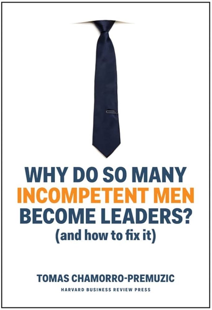 Why Do So Many Incompetent Men Become Leaders?