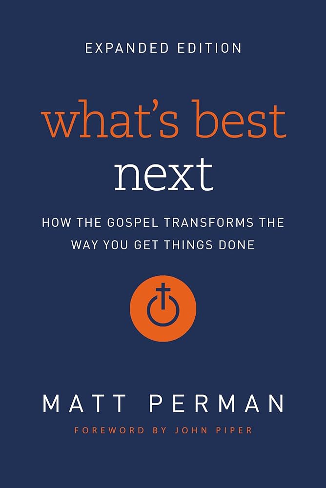 What's Best Next: How the Gospel Transforms the Way You Get Things Done