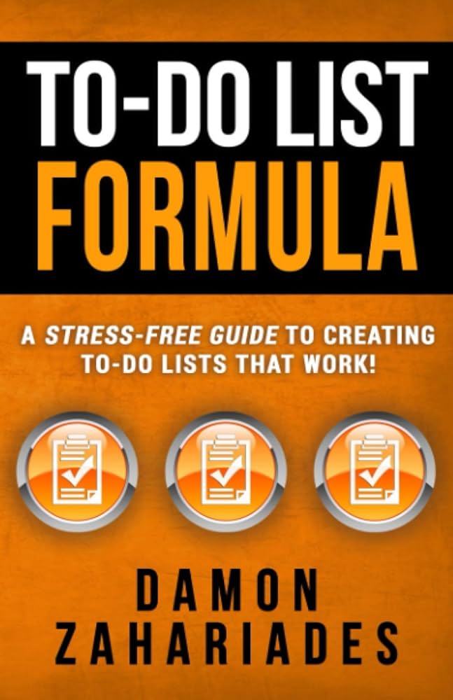 To-Do List Formula: A Stress-Free Guide To Creating To-Do Lists That Work!