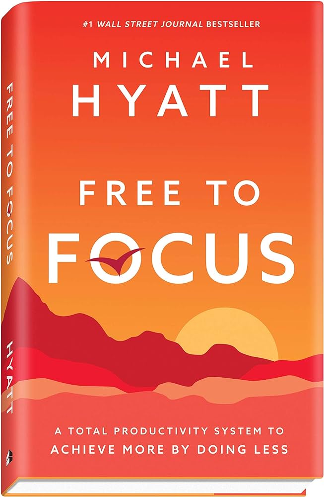 Free to Focus: A Total Productivity System to Achieve More by Doing Less