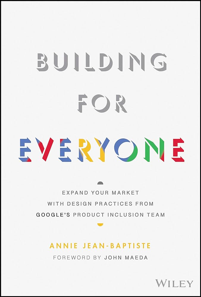 Building For Everyone: Expand Your Market With Design Practices From Google’s Product Inclusion Team
