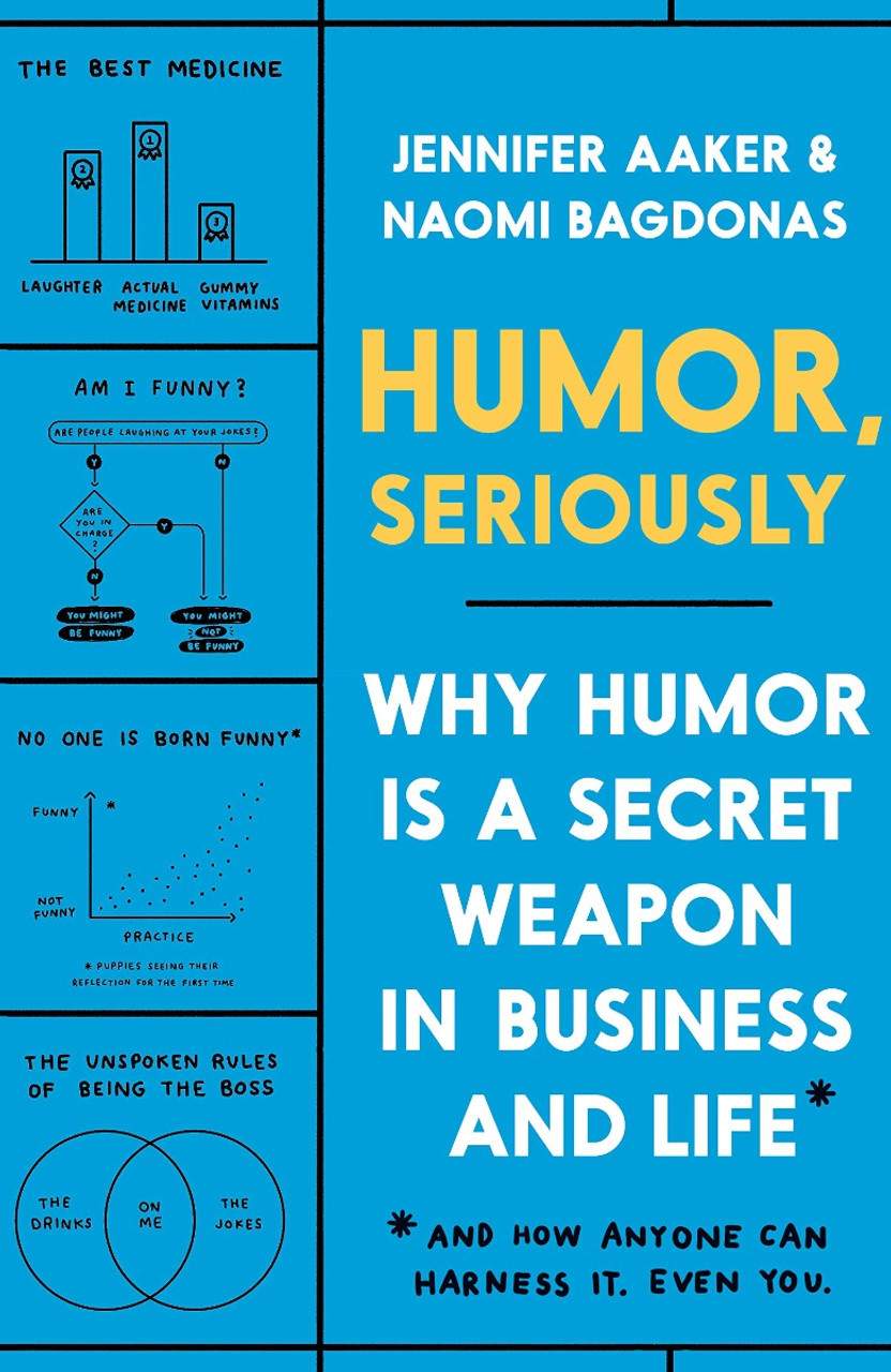 Humor Seriously Why Humor Is a Secret Weapon in Business and Life