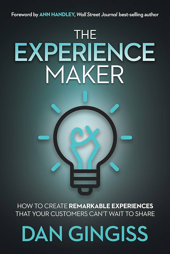 The Experience Maker: How to Create Remarkable Experiences That Your Customers Can’t Wait to Share