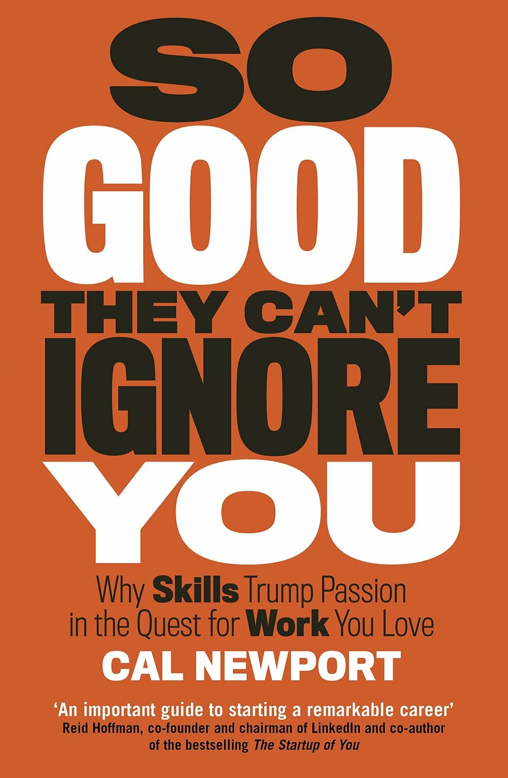 So Good They Can't Ignore You: Why Skills Trump Passion in the Quest for Work You Love